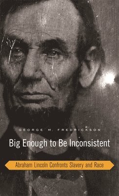 George M. Fredrickson - Big Enough to Be Inconsistent, Inbunden