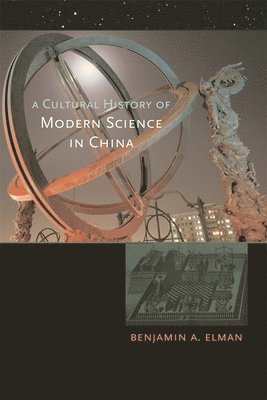 Benjamin A. Elman - Cultural History of Modern Science in China, Häftad