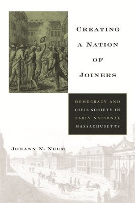 Johann N. Neem - Creating a Nation of Joiners, Inbunden