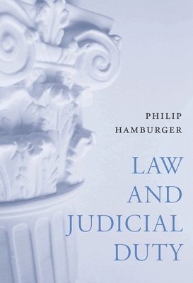 Philip Hamburger - Law and Judicial Duty, Inbunden