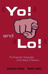 bokomslag Yo! and Lo!: The Pragmatic Topography of the Space of Reasons
