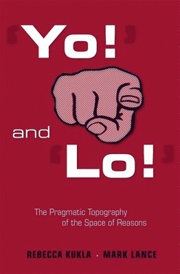 Yo! and Lo!: The Pragmatic Topography of the Space of Reasons 1