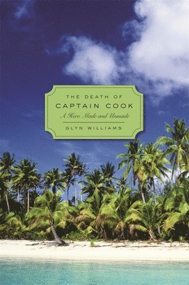 Glyndwr Williams - The Death of Captain Cook, Inbunden