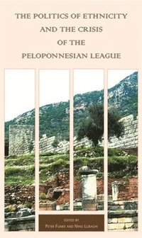 bokomslag The Politics of Ethnicity and the Crisis of the Peloponnesian League