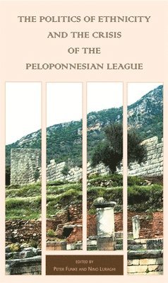 Peter Funke, Nino Luraghi - Politics of Ethnicity and the Crisis of the Peloponnesian League, Häftad