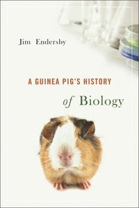 bokomslag A Guinea Pig`s History of Biology