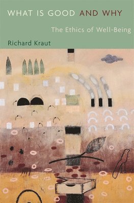 Richard Kraut - What Is Good and Why, Häftad