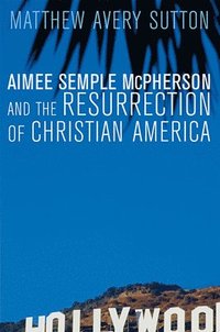 bokomslag Aimee Semple McPherson and the Resurrection of Christian America