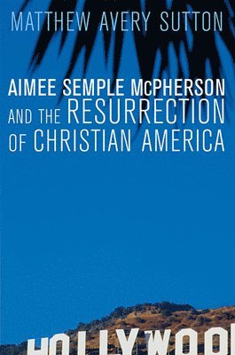 bokomslag Aimee Semple McPherson and the Resurrection of Christian America
