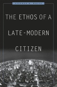 bokomslag The Ethos of a Late-Modern Citizen