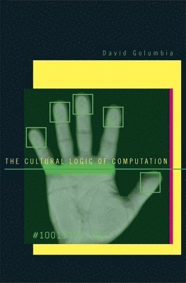David Golumbia - Cultural Logic of Computation, Inbunden