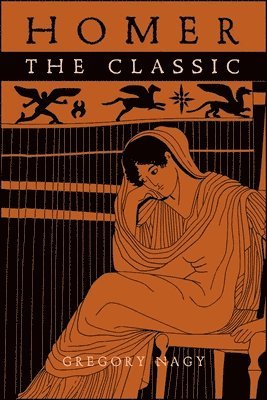 Gregory Nagy - Homer the Classic, Häftad