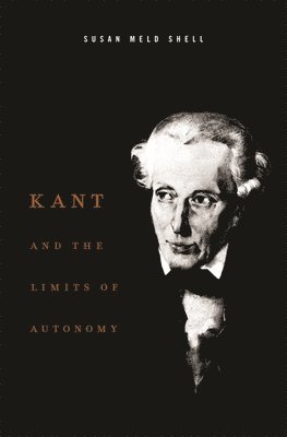 Susan Meld Shell - Kant and the Limits of Autonomy, Inbunden