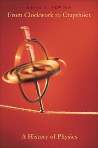 bokomslag From Clockwork to Crapshoot: A History of Physics