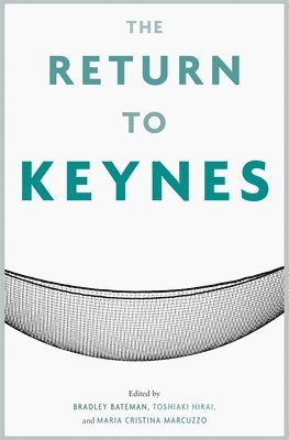 Bradley W. Bateman, Toshiaki Hirai, Maria Cristina Marcuzzo - Return to Keynes, Inbunden