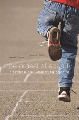 David K. Cohen, Susan L. Moffitt - Ordeal of Equality, Inbunden