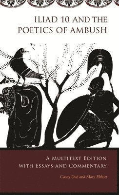 Casey Dué, Mary Ebbott - Iliad 10 and the Poetics of Ambush, Häftad