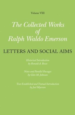 Ralph Waldo Emerson, Joel Myerson - Collected Works of Ralph Waldo Emerson, Volume VIII: Letters and Social Aims, Inbunden