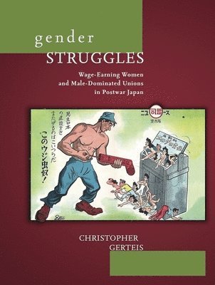 bokomslag Gender Struggles: Wage-Earning Women and Male-Dominated Unions in Postwar Japan