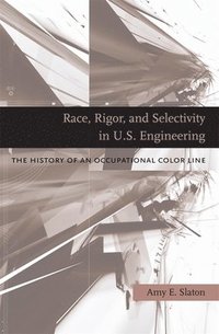 bokomslag Race, Rigor, and Selectivity in U.S. Engineering