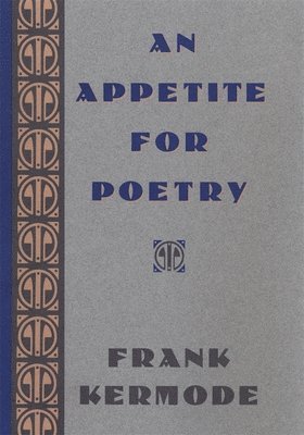 F KERMODE, Frank Kermode - An Appetite for Poetry, Inbunden