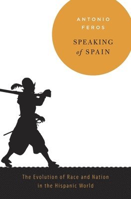 Antonio Feros - Speaking of Spain, Inbunden