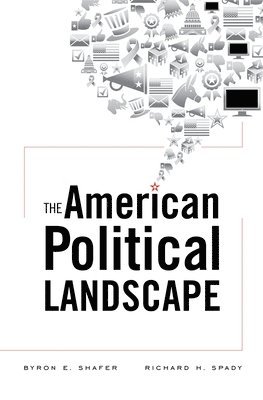 Byron E. Shafer, Richard H. Spady - American Political Landscape, Inbunden