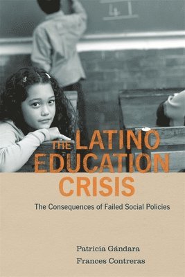 Patricia Gándara, Frances Contreras - Latino Education Crisis, Häftad