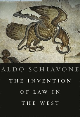 Aldo Schiavone - Invention of Law in the West, Inbunden