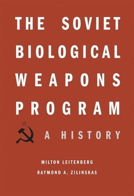Milton Leitenberg, Raymond A. Zilinskas - Soviet Biological Weapons Program, Inbunden