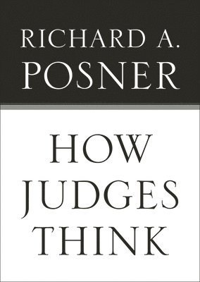 Richard A. Posner - How Judges Think, Häftad