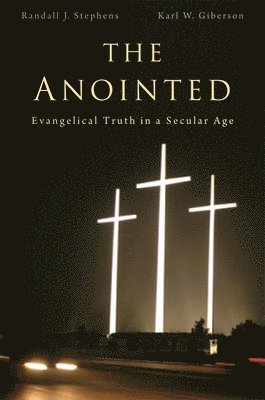 Randall J. Stephens, Karl W. Giberson - Anointed, Inbunden