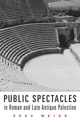 Public Spectacles in Roman and Late Antique Palestine 1