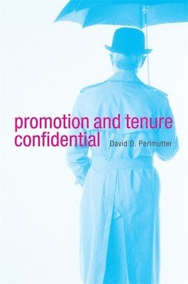 David D. Perlmutter - Promotion and Tenure Confidential, Inbunden