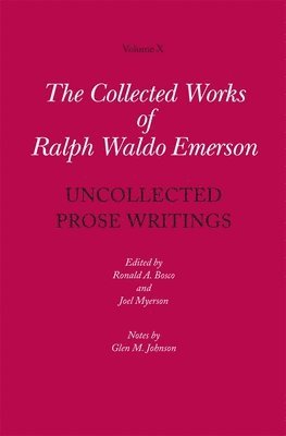 Ralph Waldo Emerson, Ronald A. Bosco, Joel Myerson - Uncollected Prose Writings, Inbunden