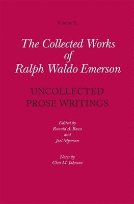 Collected Works of Ralph Waldo Emerson: Volume X Uncollected Prose Writings 1