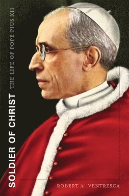 Robert A. Ventresca - Soldier of Christ, Inbunden