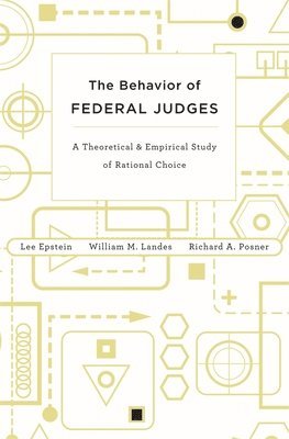 Lee Epstein, William M. Landes, Richard A. Posner - Behavior of Federal Judges, Inbunden