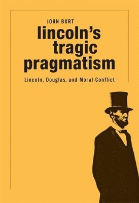 Burt, J: Lincoln's Tragic Pragmatism
