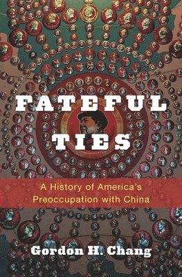 Gordon H. Chang - Fateful Ties, Inbunden