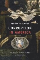 Zephyr Teachout - Teachout, Z: Corruption in America, Inbunden