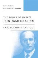 Fred Block, Margaret R Somers - Block, F: Power of Market Fundamentalism, Inbunden