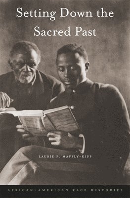 Laurie F. Maffly-Kipp - Setting Down the Sacred Past, Inbunden