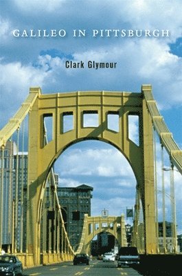 Clark Glymour - Galileo in Pittsburgh, Inbunden