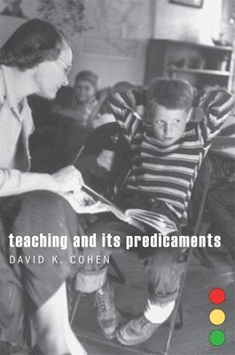 David K. Cohen - Teaching and Its Predicaments, Inbunden