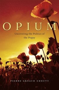 bokomslag Opium: Uncovering the Politics of the Poppy