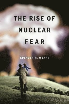 Spencer R. Weart, Spencer R Weart - Rise of Nuclear Fear, Häftad