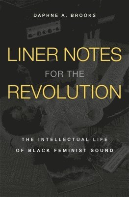 Daphne A. Brooks - Brooks, D: Liner Notes for the Revolution, Inbunden