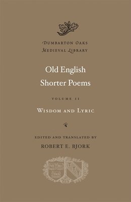 Robert E. Bjork - Old English Shorter Poems, Volume II – Wisdom and Lyric, Inbunden