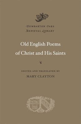 Mary Clayton - Old English Poems of Christ and His Saints, Inbunden